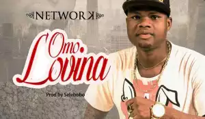 Network - Omo Lovina (Prod. By Selebobo)